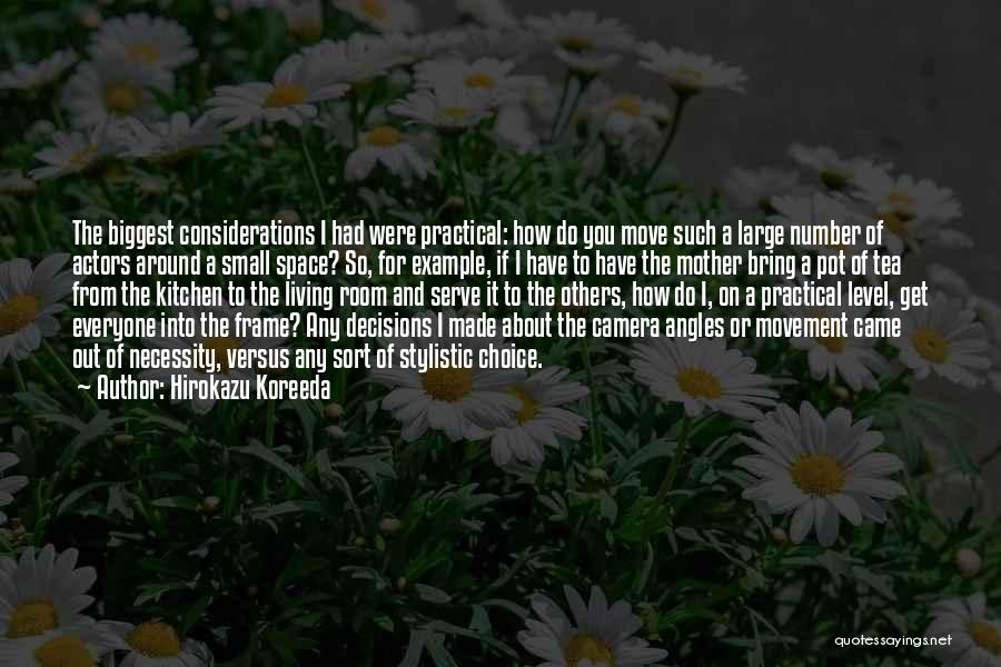 Hirokazu Koreeda Quotes: The Biggest Considerations I Had Were Practical: How Do You Move Such A Large Number Of Actors Around A Small