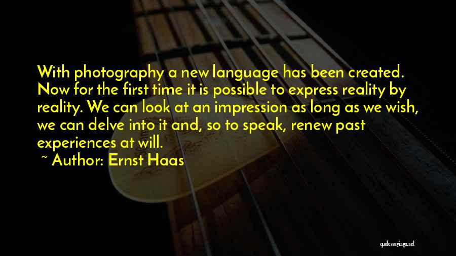 Ernst Haas Quotes: With Photography A New Language Has Been Created. Now For The First Time It Is Possible To Express Reality By