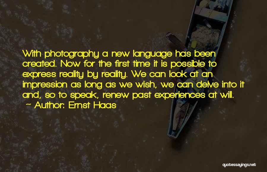Ernst Haas Quotes: With Photography A New Language Has Been Created. Now For The First Time It Is Possible To Express Reality By