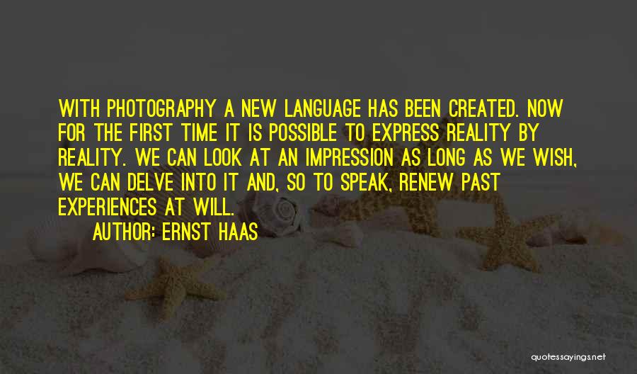 Ernst Haas Quotes: With Photography A New Language Has Been Created. Now For The First Time It Is Possible To Express Reality By