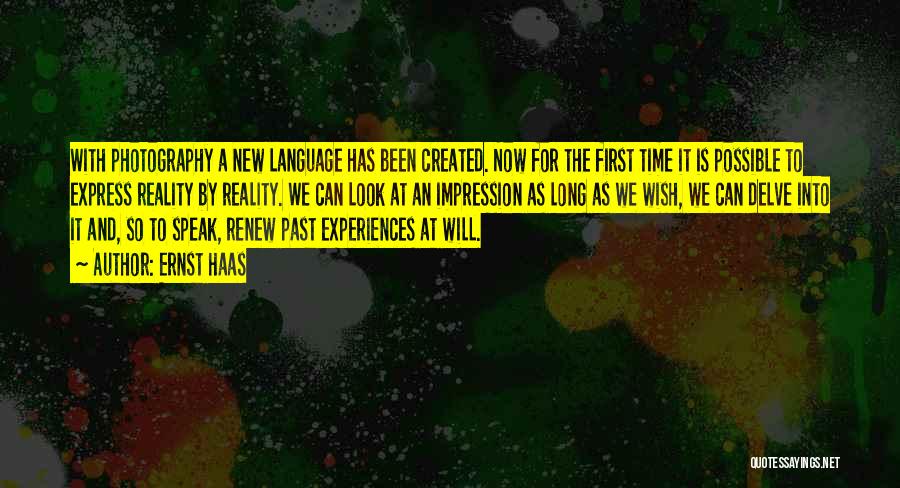 Ernst Haas Quotes: With Photography A New Language Has Been Created. Now For The First Time It Is Possible To Express Reality By