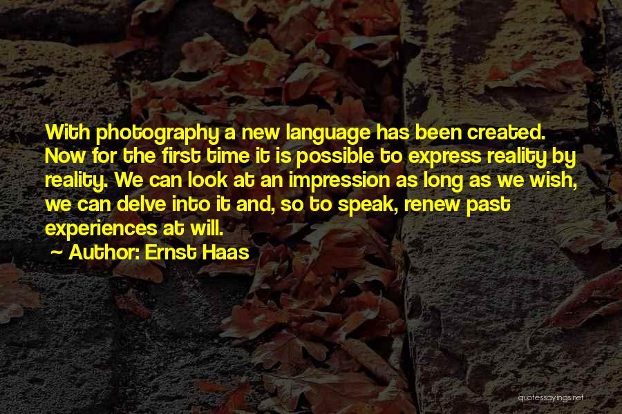 Ernst Haas Quotes: With Photography A New Language Has Been Created. Now For The First Time It Is Possible To Express Reality By