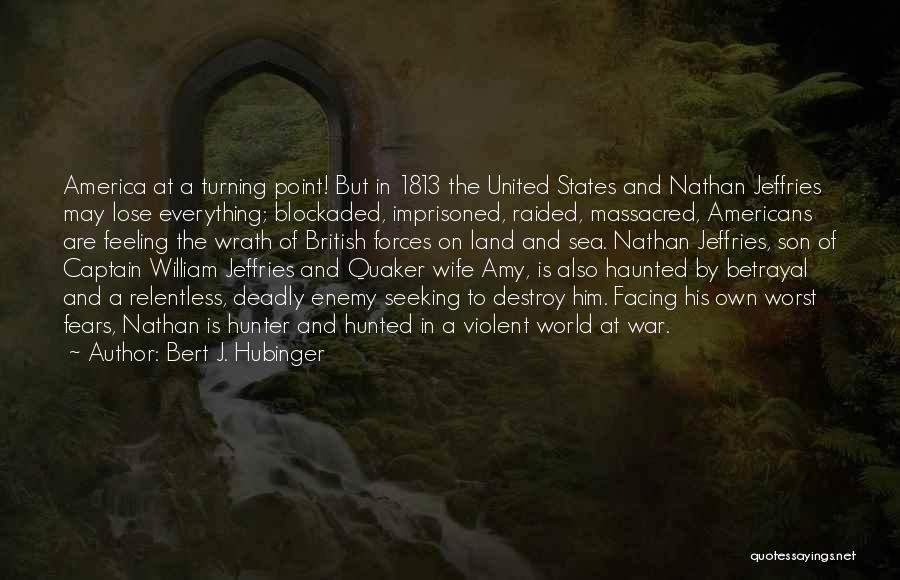 Bert J. Hubinger Quotes: America At A Turning Point! But In 1813 The United States And Nathan Jeffries May Lose Everything; Blockaded, Imprisoned, Raided,