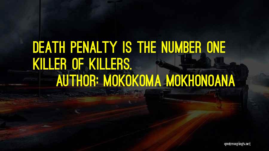 Mokokoma Mokhonoana Quotes: Death Penalty Is The Number One Killer Of Killers.