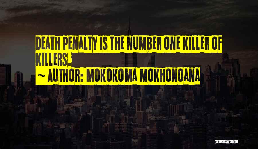 Mokokoma Mokhonoana Quotes: Death Penalty Is The Number One Killer Of Killers.