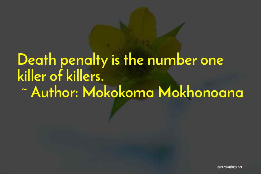 Mokokoma Mokhonoana Quotes: Death Penalty Is The Number One Killer Of Killers.