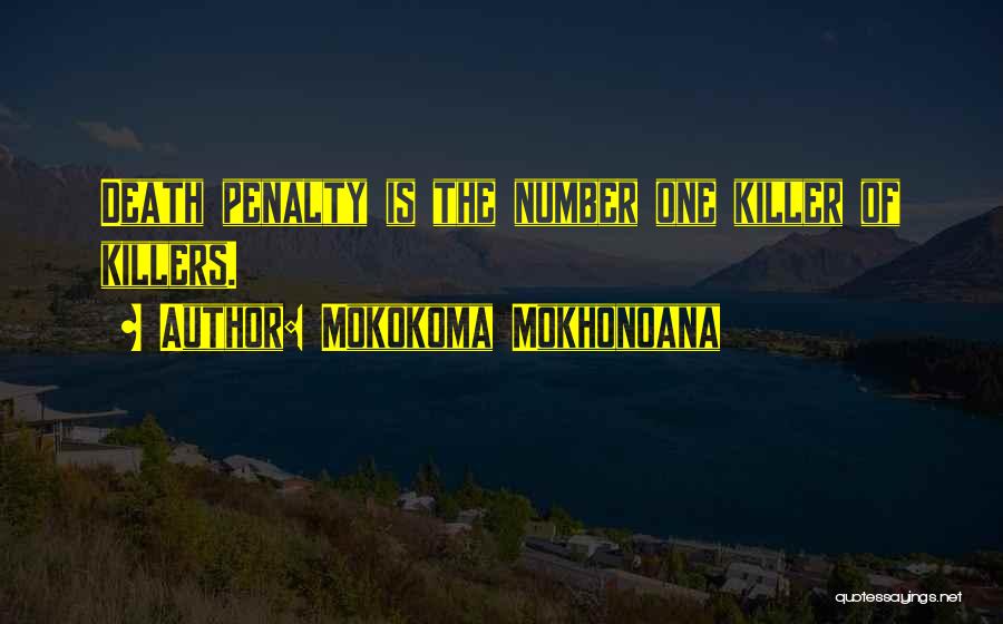 Mokokoma Mokhonoana Quotes: Death Penalty Is The Number One Killer Of Killers.