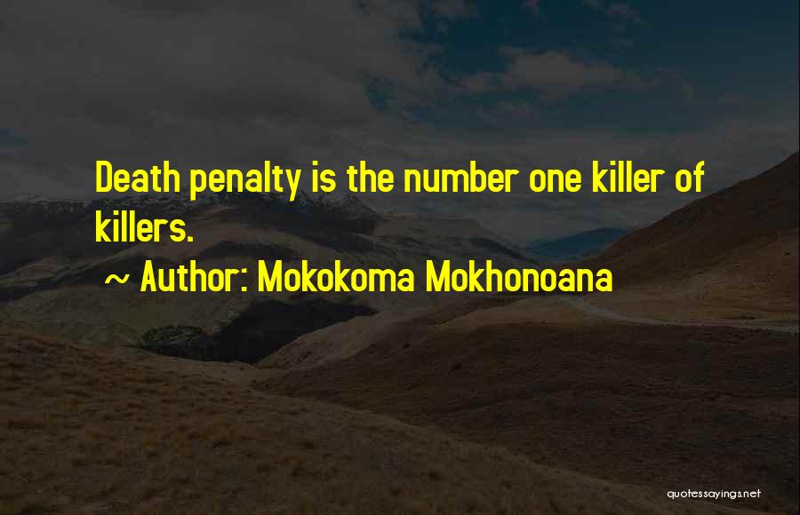 Mokokoma Mokhonoana Quotes: Death Penalty Is The Number One Killer Of Killers.