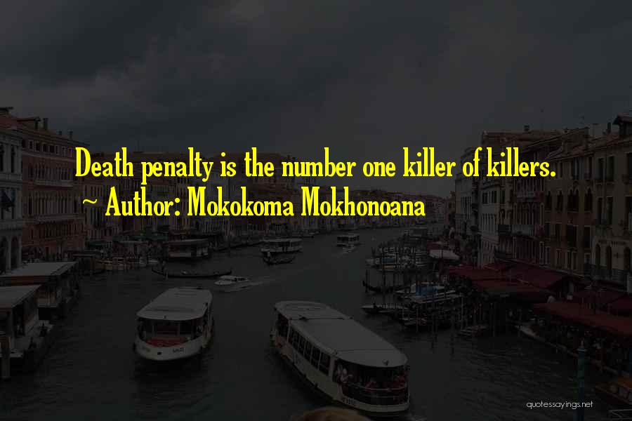 Mokokoma Mokhonoana Quotes: Death Penalty Is The Number One Killer Of Killers.