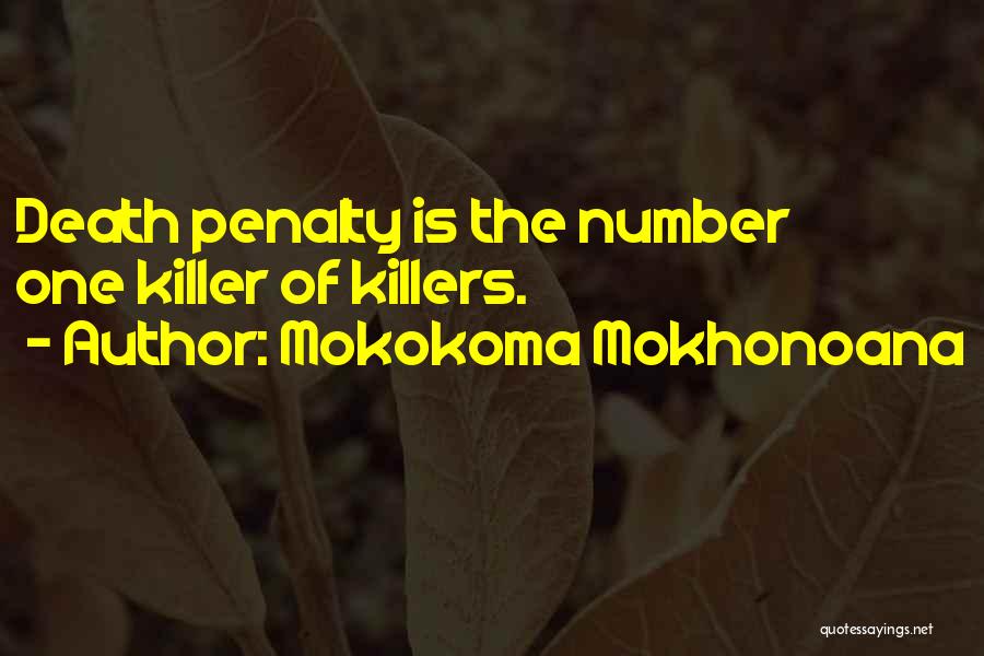 Mokokoma Mokhonoana Quotes: Death Penalty Is The Number One Killer Of Killers.
