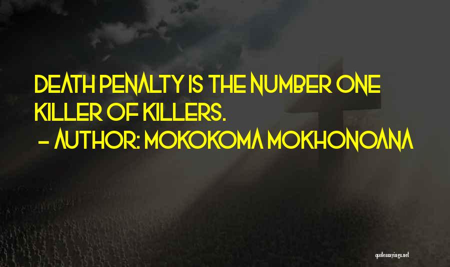 Mokokoma Mokhonoana Quotes: Death Penalty Is The Number One Killer Of Killers.