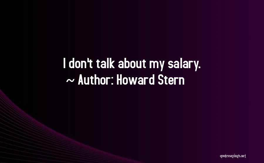 Howard Stern Quotes: I Don't Talk About My Salary.