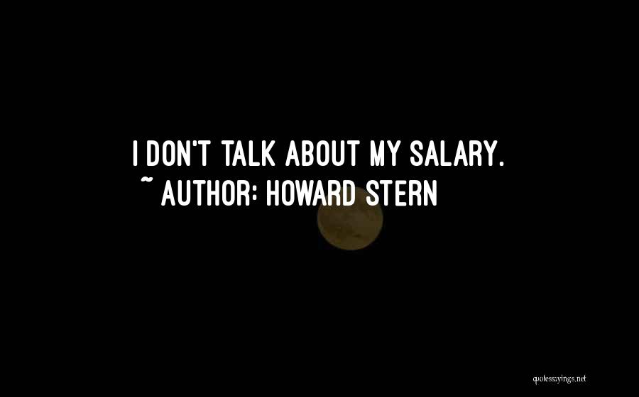 Howard Stern Quotes: I Don't Talk About My Salary.