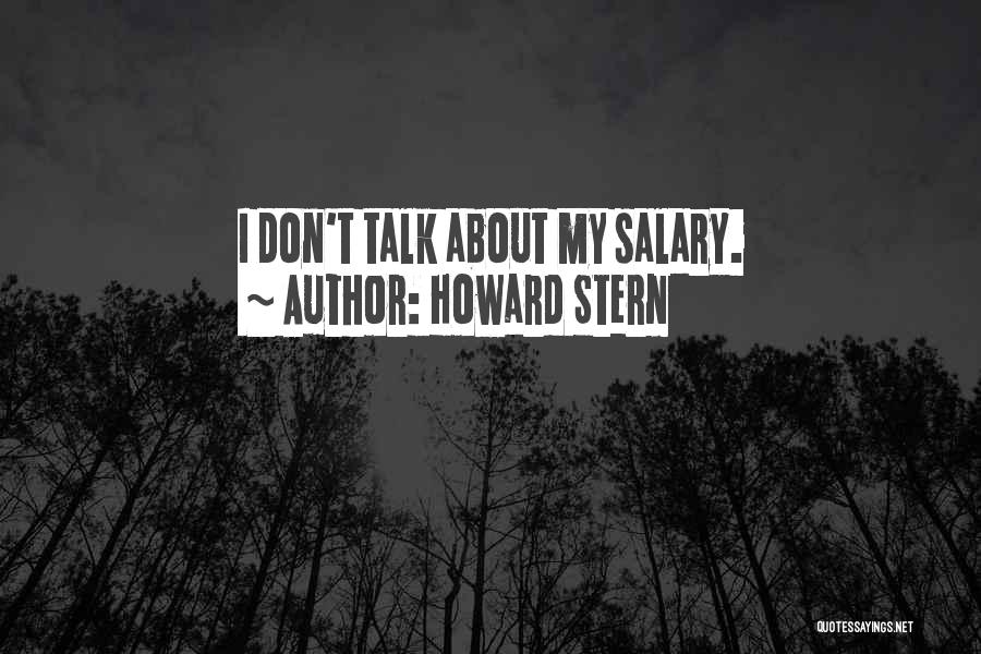 Howard Stern Quotes: I Don't Talk About My Salary.