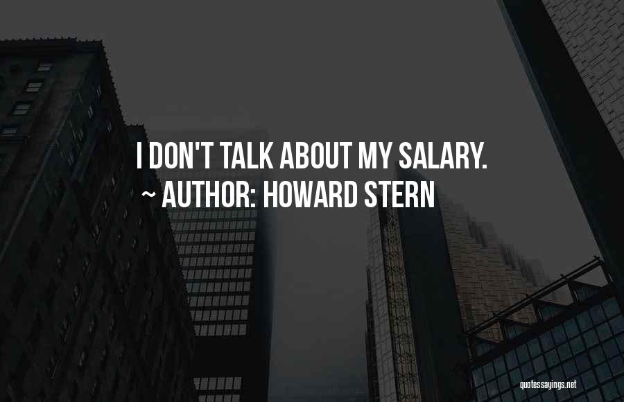 Howard Stern Quotes: I Don't Talk About My Salary.