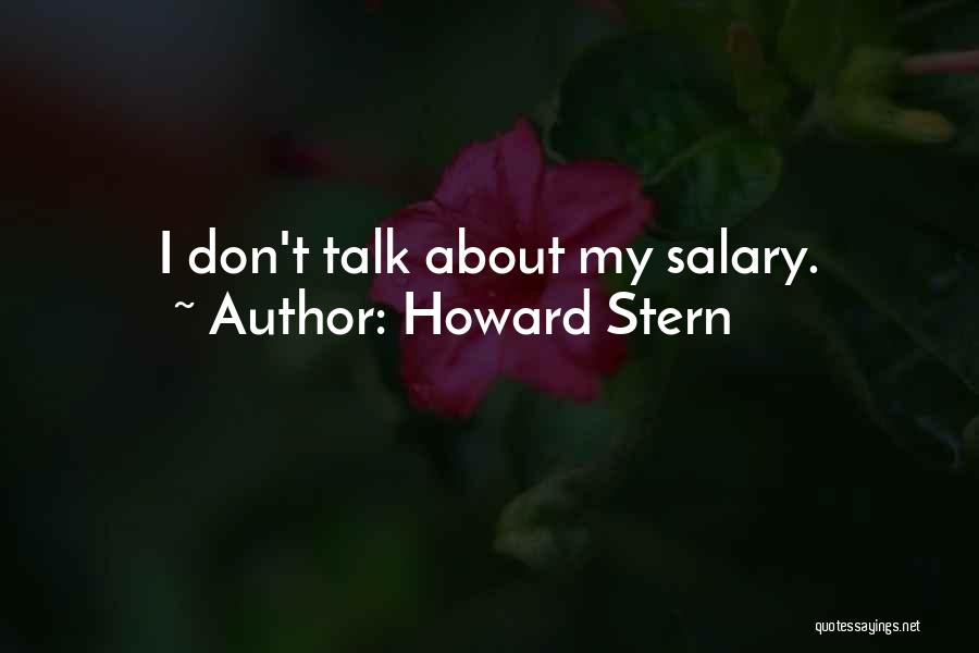 Howard Stern Quotes: I Don't Talk About My Salary.