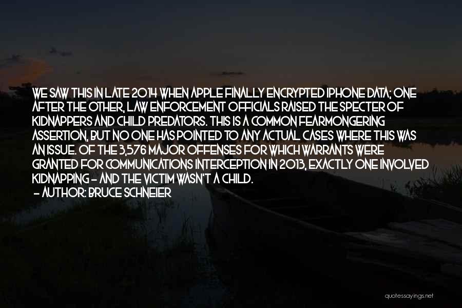 Bruce Schneier Quotes: We Saw This In Late 2014 When Apple Finally Encrypted Iphone Data; One After The Other, Law Enforcement Officials Raised