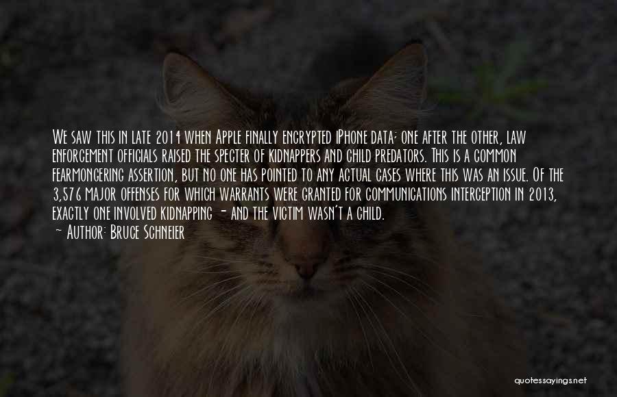 Bruce Schneier Quotes: We Saw This In Late 2014 When Apple Finally Encrypted Iphone Data; One After The Other, Law Enforcement Officials Raised