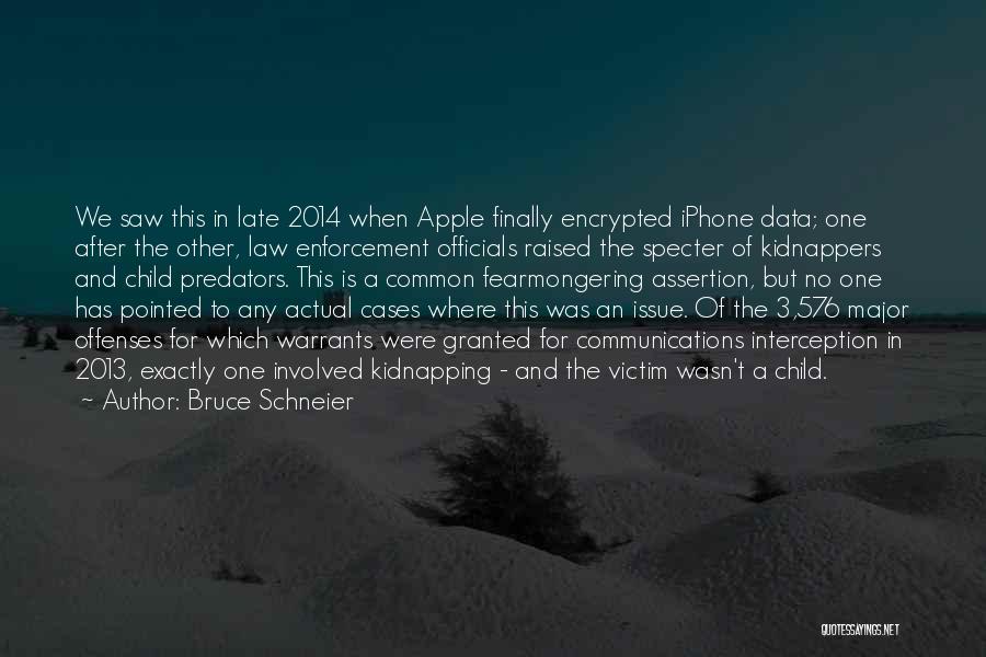 Bruce Schneier Quotes: We Saw This In Late 2014 When Apple Finally Encrypted Iphone Data; One After The Other, Law Enforcement Officials Raised