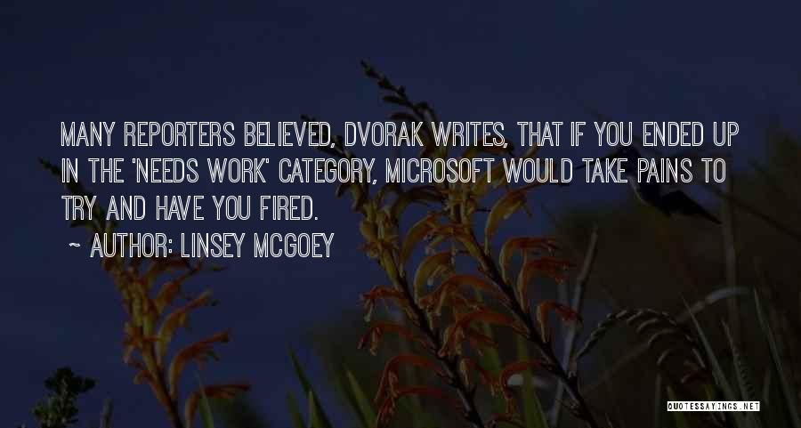 Linsey McGoey Quotes: Many Reporters Believed, Dvorak Writes, That If You Ended Up In The 'needs Work' Category, Microsoft Would Take Pains To