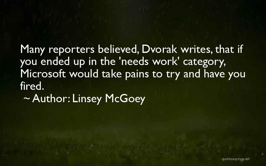 Linsey McGoey Quotes: Many Reporters Believed, Dvorak Writes, That If You Ended Up In The 'needs Work' Category, Microsoft Would Take Pains To