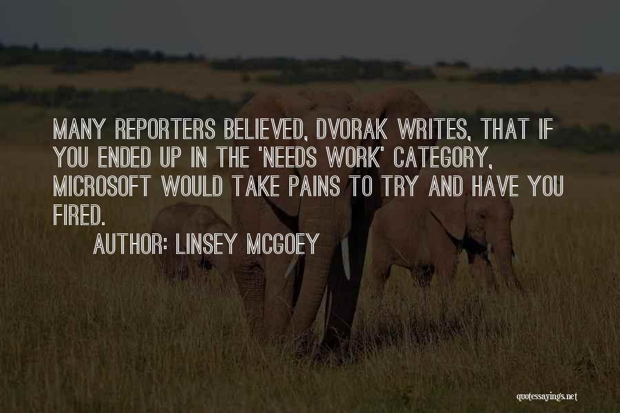 Linsey McGoey Quotes: Many Reporters Believed, Dvorak Writes, That If You Ended Up In The 'needs Work' Category, Microsoft Would Take Pains To