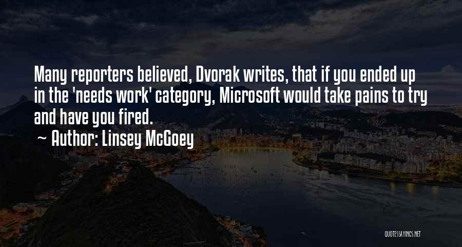 Linsey McGoey Quotes: Many Reporters Believed, Dvorak Writes, That If You Ended Up In The 'needs Work' Category, Microsoft Would Take Pains To