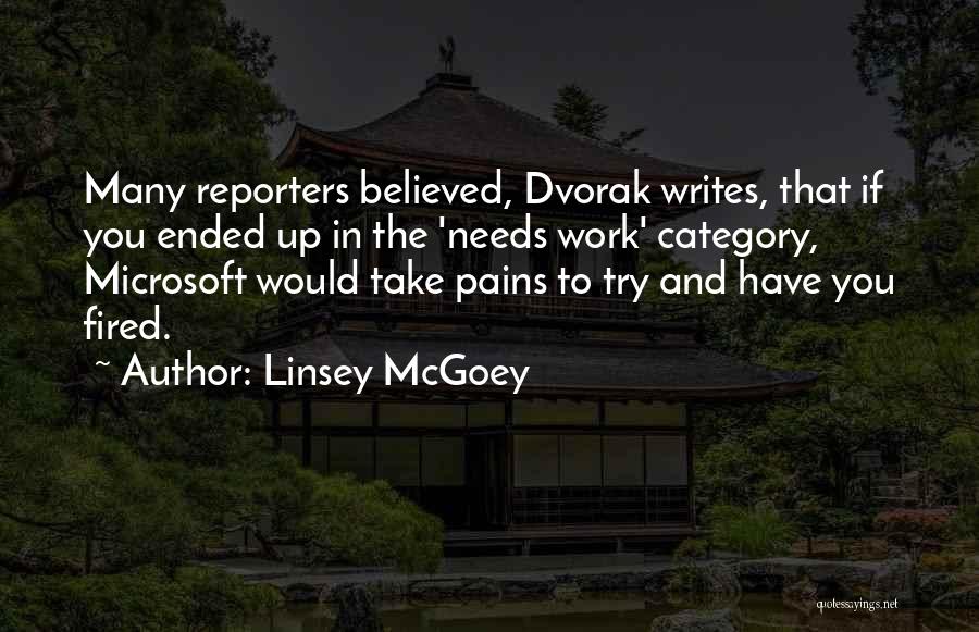 Linsey McGoey Quotes: Many Reporters Believed, Dvorak Writes, That If You Ended Up In The 'needs Work' Category, Microsoft Would Take Pains To