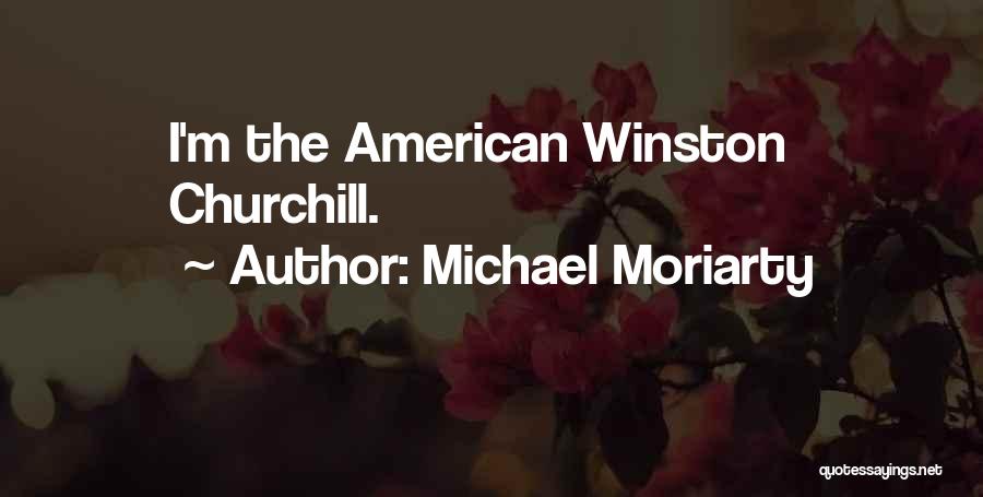 Michael Moriarty Quotes: I'm The American Winston Churchill.