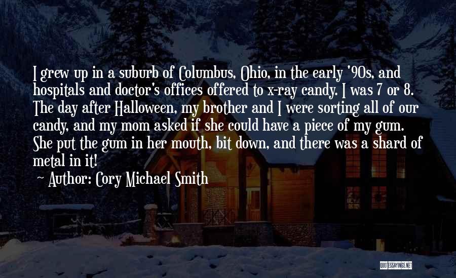 Cory Michael Smith Quotes: I Grew Up In A Suburb Of Columbus, Ohio, In The Early '90s, And Hospitals And Doctor's Offices Offered To