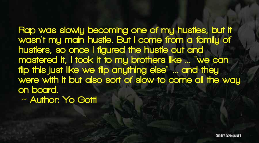 Yo Gotti Quotes: Rap Was Slowly Becoming One Of My Hustles, But It Wasn't My Main Hustle. But I Come From A Family