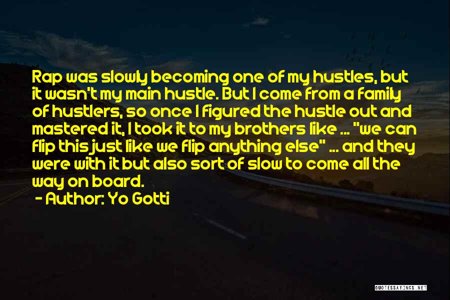 Yo Gotti Quotes: Rap Was Slowly Becoming One Of My Hustles, But It Wasn't My Main Hustle. But I Come From A Family