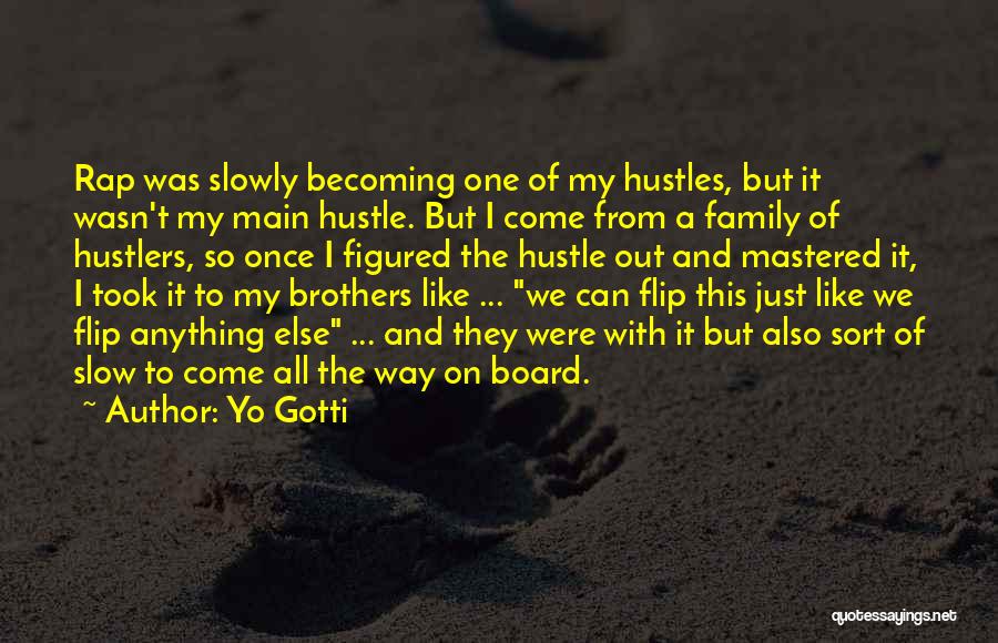 Yo Gotti Quotes: Rap Was Slowly Becoming One Of My Hustles, But It Wasn't My Main Hustle. But I Come From A Family
