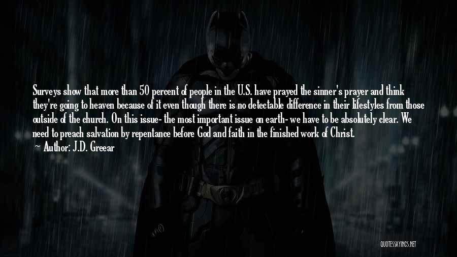 J.D. Greear Quotes: Surveys Show That More Than 50 Percent Of People In The U.s. Have Prayed The Sinner's Prayer And Think They're