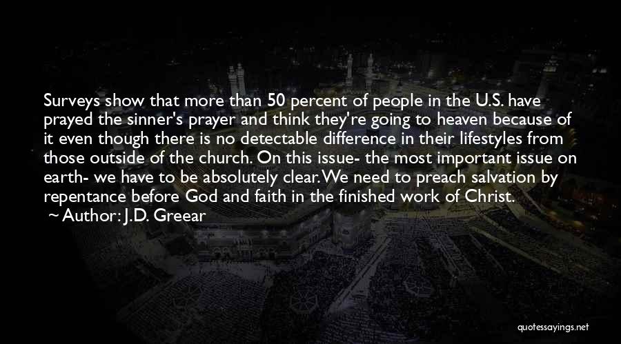 J.D. Greear Quotes: Surveys Show That More Than 50 Percent Of People In The U.s. Have Prayed The Sinner's Prayer And Think They're