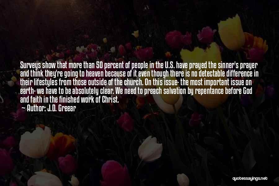 J.D. Greear Quotes: Surveys Show That More Than 50 Percent Of People In The U.s. Have Prayed The Sinner's Prayer And Think They're