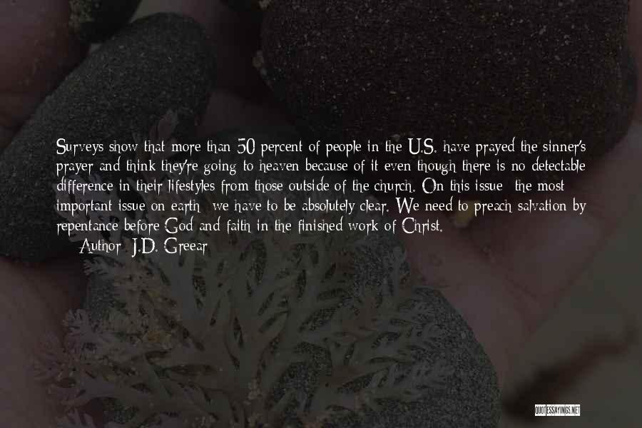 J.D. Greear Quotes: Surveys Show That More Than 50 Percent Of People In The U.s. Have Prayed The Sinner's Prayer And Think They're