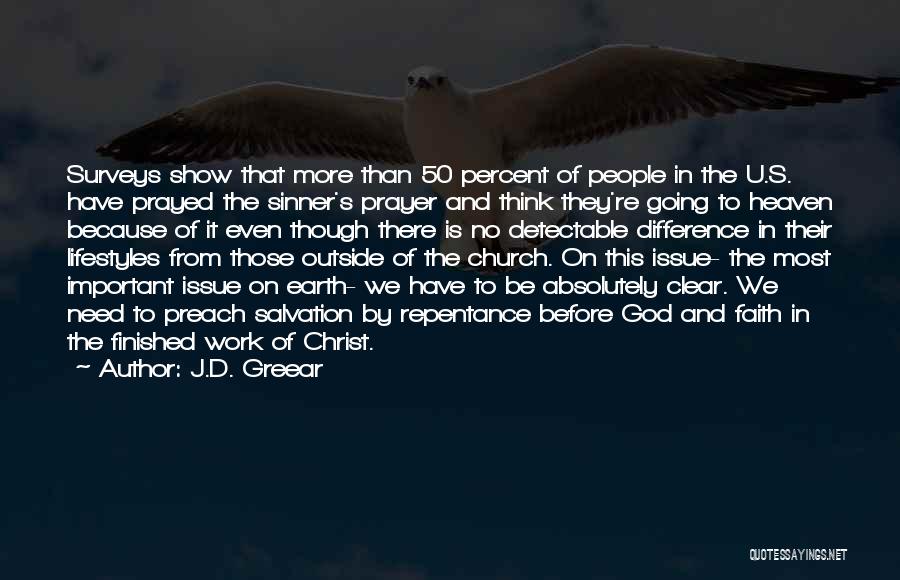 J.D. Greear Quotes: Surveys Show That More Than 50 Percent Of People In The U.s. Have Prayed The Sinner's Prayer And Think They're