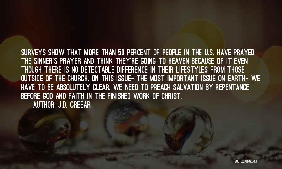 J.D. Greear Quotes: Surveys Show That More Than 50 Percent Of People In The U.s. Have Prayed The Sinner's Prayer And Think They're