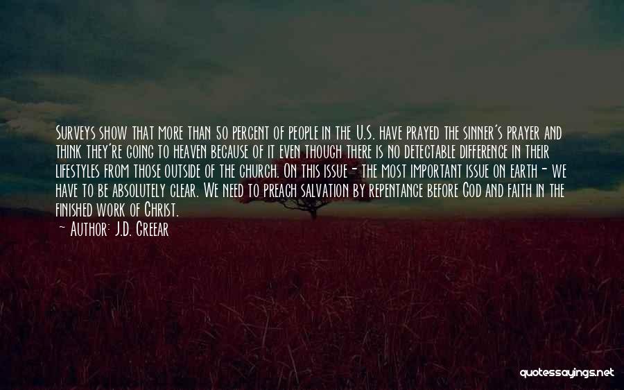 J.D. Greear Quotes: Surveys Show That More Than 50 Percent Of People In The U.s. Have Prayed The Sinner's Prayer And Think They're
