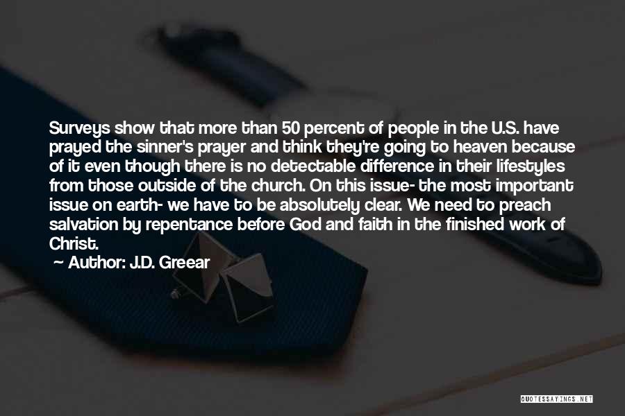 J.D. Greear Quotes: Surveys Show That More Than 50 Percent Of People In The U.s. Have Prayed The Sinner's Prayer And Think They're