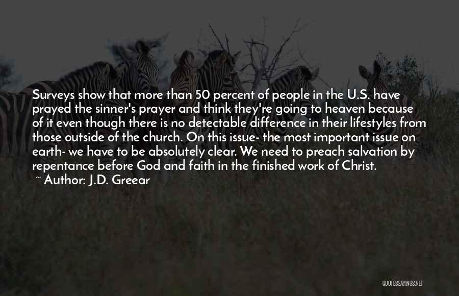 J.D. Greear Quotes: Surveys Show That More Than 50 Percent Of People In The U.s. Have Prayed The Sinner's Prayer And Think They're