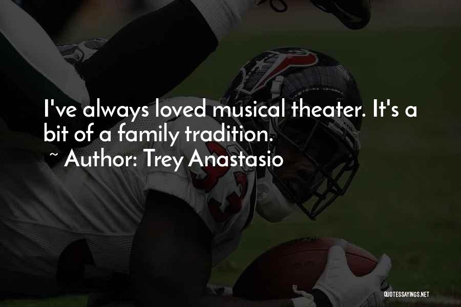 Trey Anastasio Quotes: I've Always Loved Musical Theater. It's A Bit Of A Family Tradition.