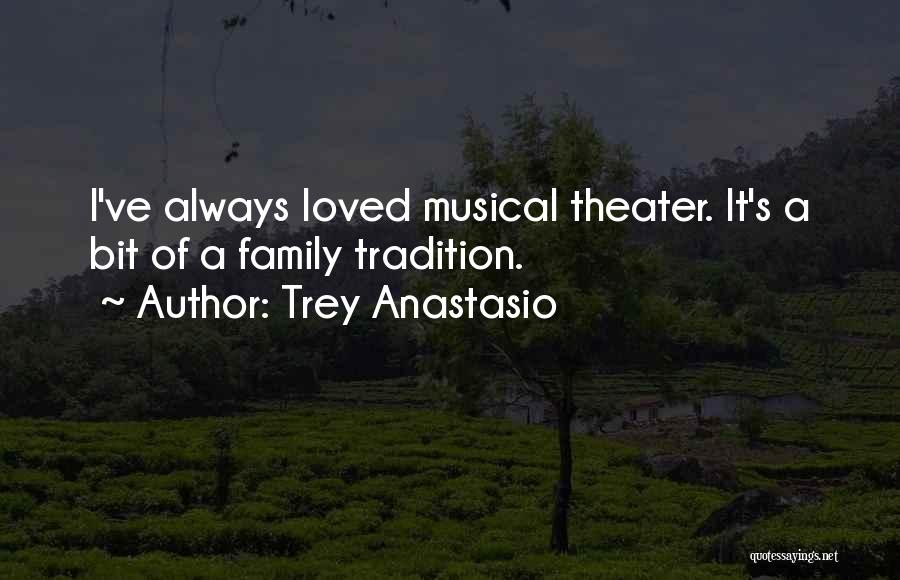 Trey Anastasio Quotes: I've Always Loved Musical Theater. It's A Bit Of A Family Tradition.