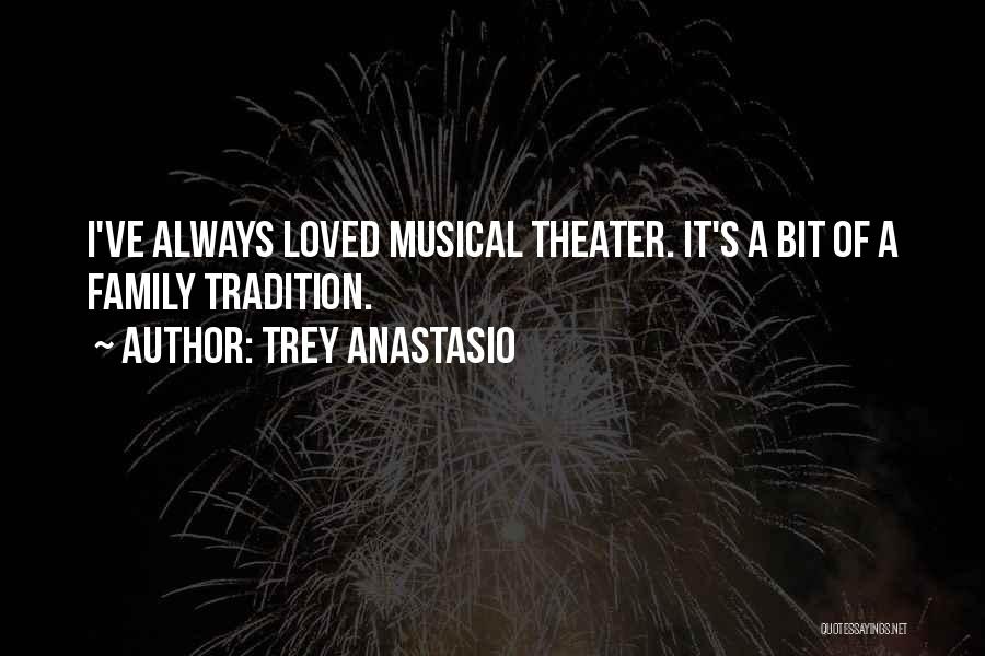 Trey Anastasio Quotes: I've Always Loved Musical Theater. It's A Bit Of A Family Tradition.