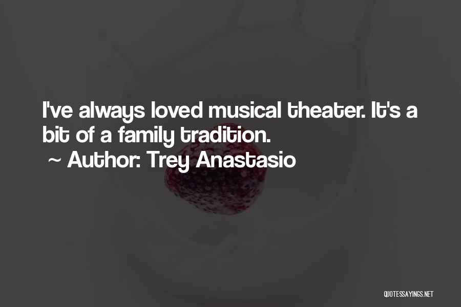 Trey Anastasio Quotes: I've Always Loved Musical Theater. It's A Bit Of A Family Tradition.