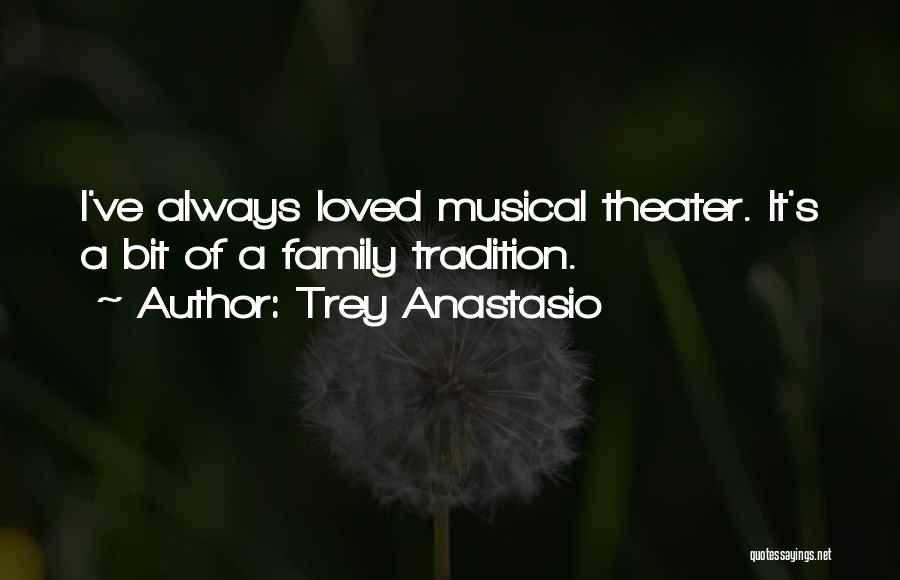 Trey Anastasio Quotes: I've Always Loved Musical Theater. It's A Bit Of A Family Tradition.