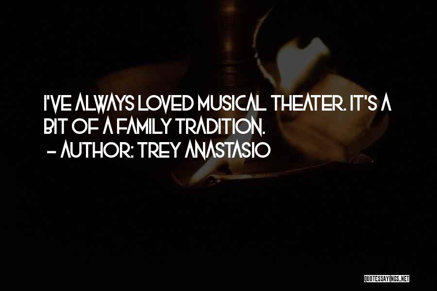 Trey Anastasio Quotes: I've Always Loved Musical Theater. It's A Bit Of A Family Tradition.