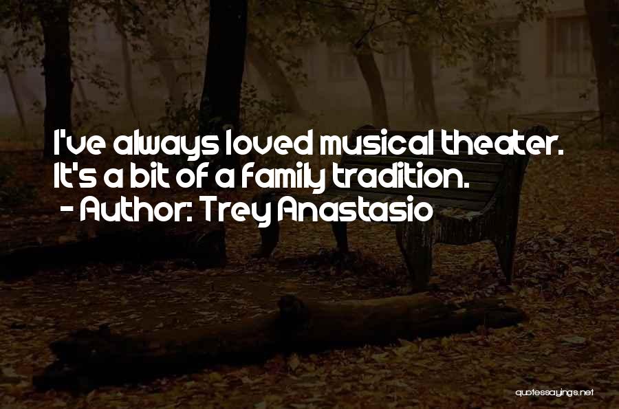 Trey Anastasio Quotes: I've Always Loved Musical Theater. It's A Bit Of A Family Tradition.