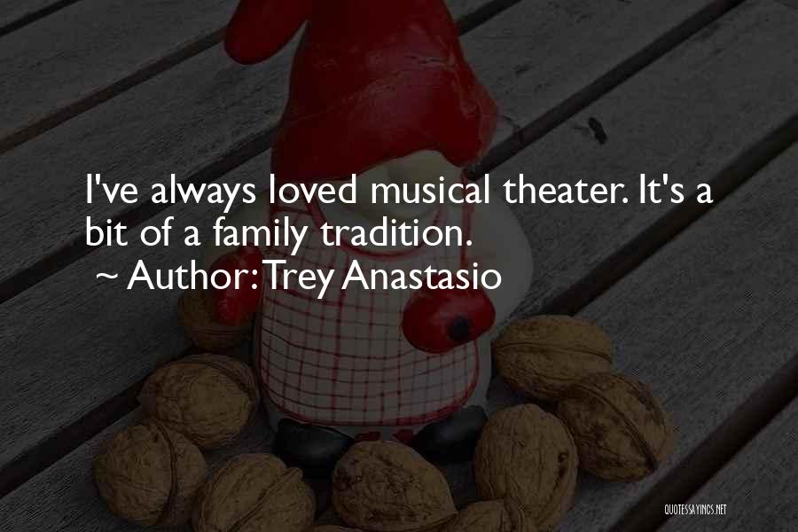 Trey Anastasio Quotes: I've Always Loved Musical Theater. It's A Bit Of A Family Tradition.